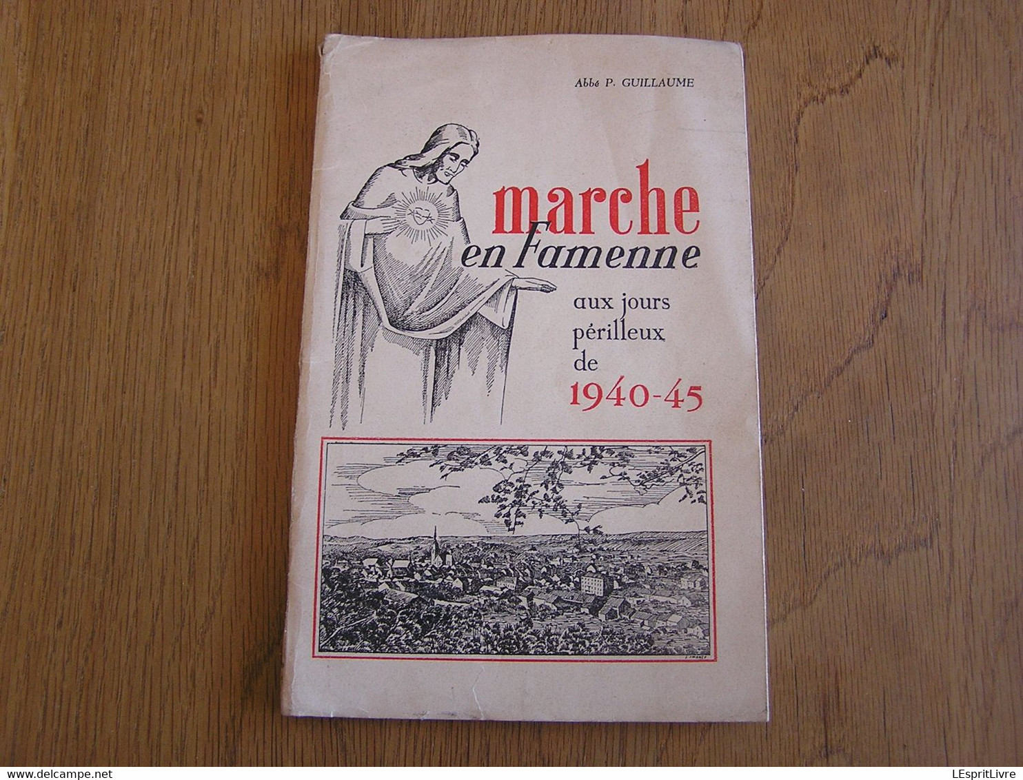 MARCHE EN FAMENNE Aux Jours Périlleux De 1940 1945 Régionalisme Guerre 40 45 Marloie Occupation Allemande Von Rundstedt - Guerre 1939-45