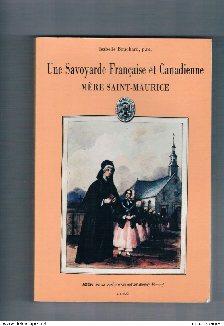 Une Savoyarde Française Et Canadienne Mère Saint-Maurice D'après Sa Correspondance Par Soeur Isabelle Bouchard - Alpes - Pays-de-Savoie