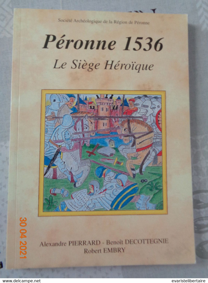 Péronne 1536 ,le Siège Héroique - Picardie - Nord-Pas-de-Calais