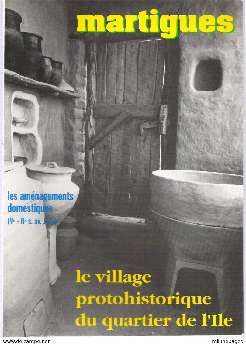 MARTIGUES Village Protohistorique Du Quartier De L'Ile Les Aménagements Domestiques Ve-IIe Av. J.C. - Provence - Alpes-du-Sud