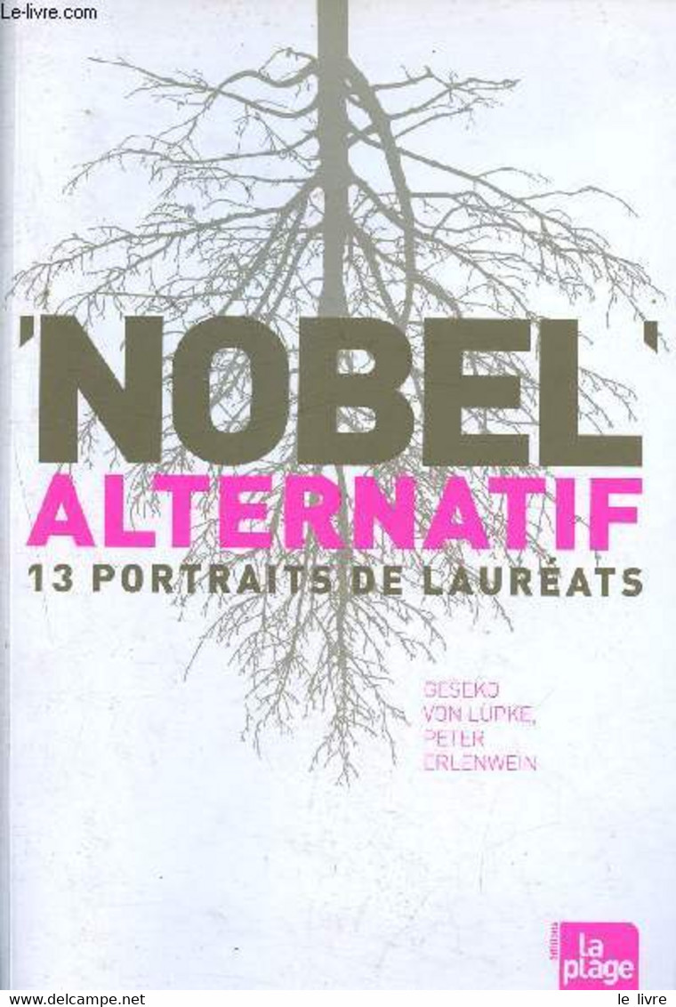 Nobel Alternatif - 13 Portraits De Lauréats - Von Lüpke Geseko, Erlenwein Peter - 2008 - Other & Unclassified