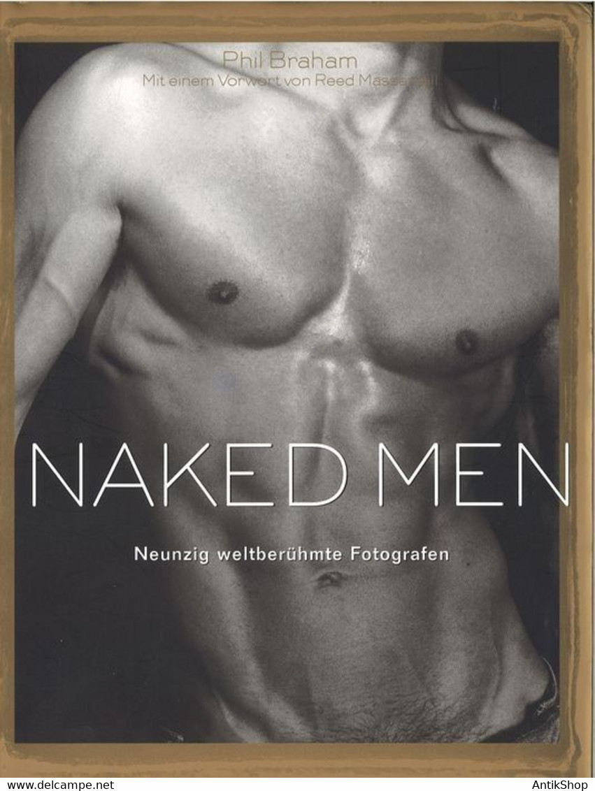 Naked Men. Neunzig Weltberühmte Fotografen Ed. By Phil Braham. Gay Erotica Curiosa - Schöne Künste