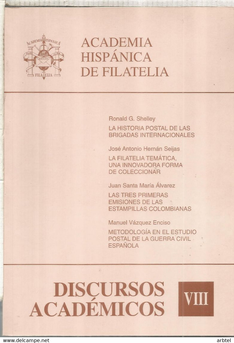 DISCURSOS ACADEMICOS VIII 160 PAG    HISTORIA POSTAL DE LAS BRIGADAS INTERNACIONALES DE RONALD G. SHELLEY  LA FILATELIA - Tematica