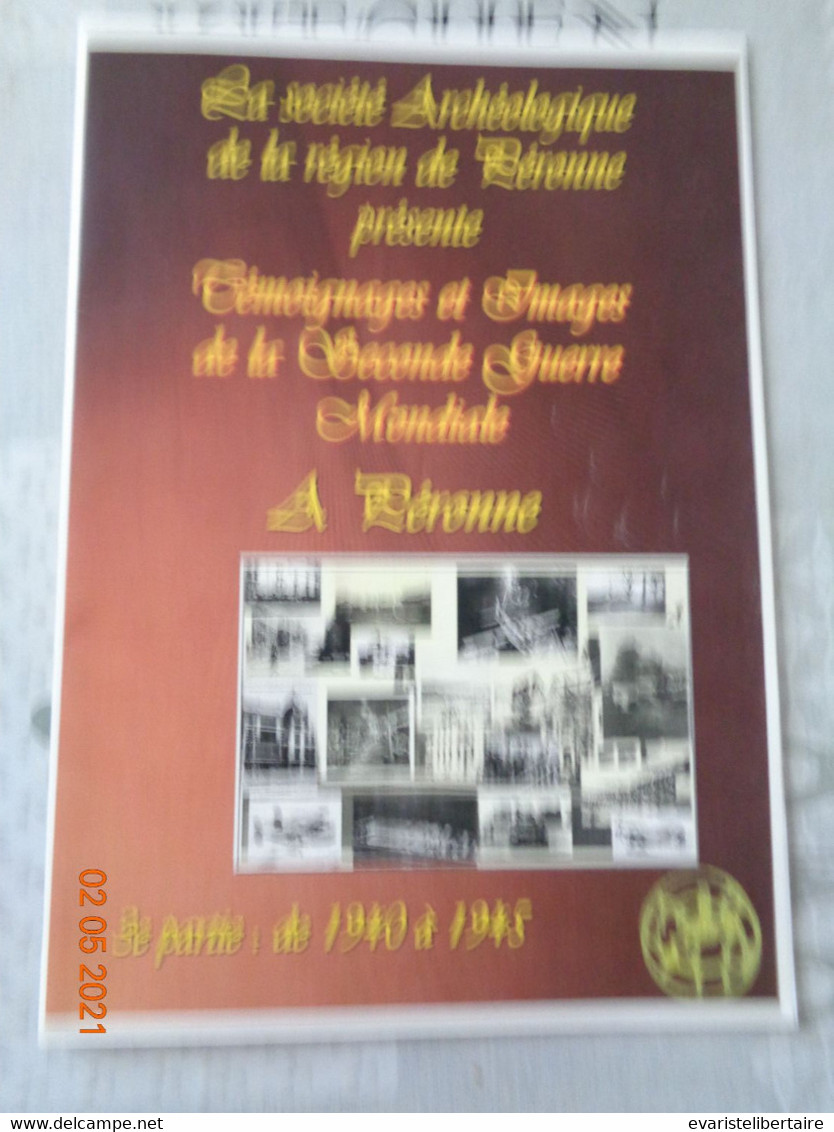 Témoignages  Et Images De La Seconde Guerre Mondiale à Péronne ,3ème Partie :de 1940 à 1945 - Picardie - Nord-Pas-de-Calais