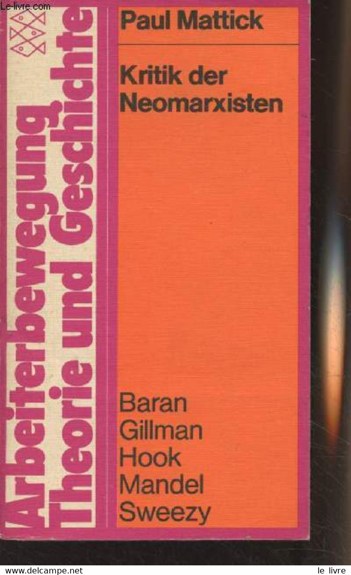 Kritik Der Neomarxisten Und Andere Aufsätze - "Arbeiterbewegung, Theorie Und Geschichte" N°6601 - Mattick Paul - 1974 - Sonstige & Ohne Zuordnung