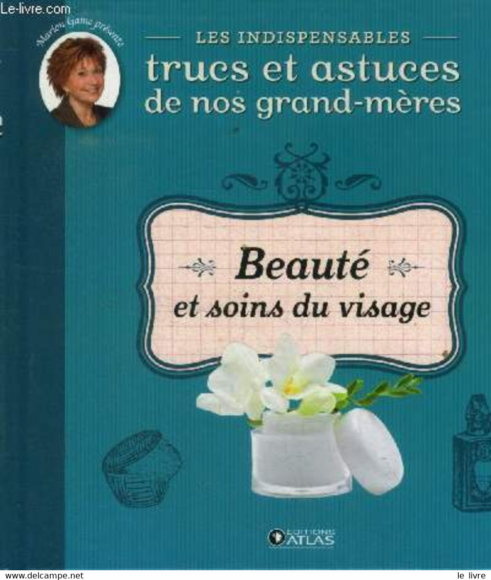 Les Indispensables Trucs Et Astuces De Nos Grand-mères. Beauté Et Soins Du Visage - Collectif - 0 - Books