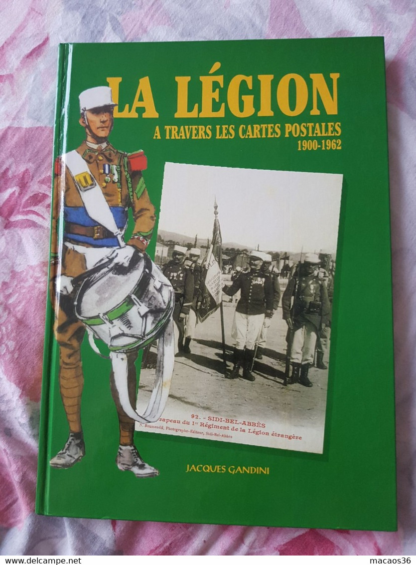 La LEGION ETRANGERE à Travers Les Cartes Postales 1900 1962 - Jacques GANDINI - 1997 - Siddi Bel Abbes Saida Oran Maroc - History