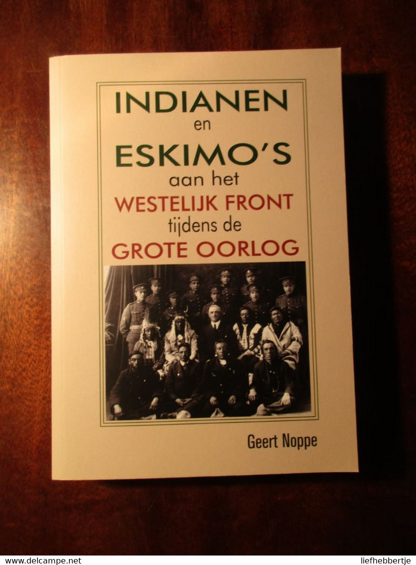 Indianen En Eskimo's Aan Het Westelijk Front Tijdens De Grote Oorlog - G. Noppe - 2017 - WO1 - Guerre 1914-18