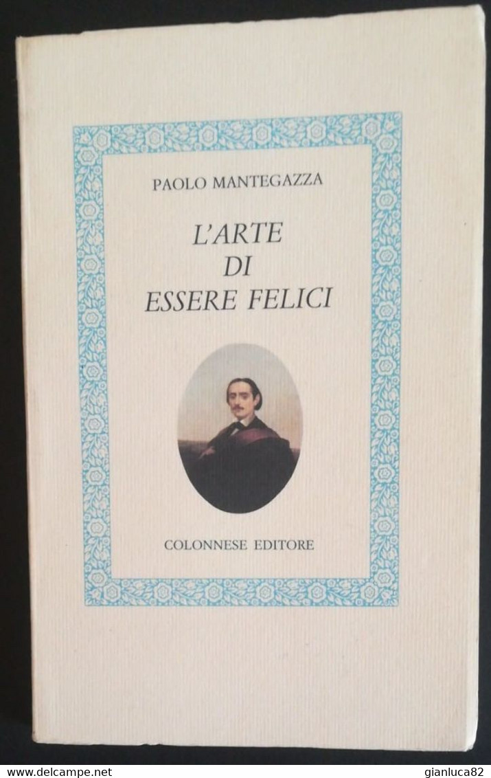 L’arte Di Essere Felici Di Paolo Mantegazza Ed. Colonnese 1998 Come Da Foto Presentazione Di Mario Pitteri 14,6 X 9,0 Cm - Médecine, Psychologie