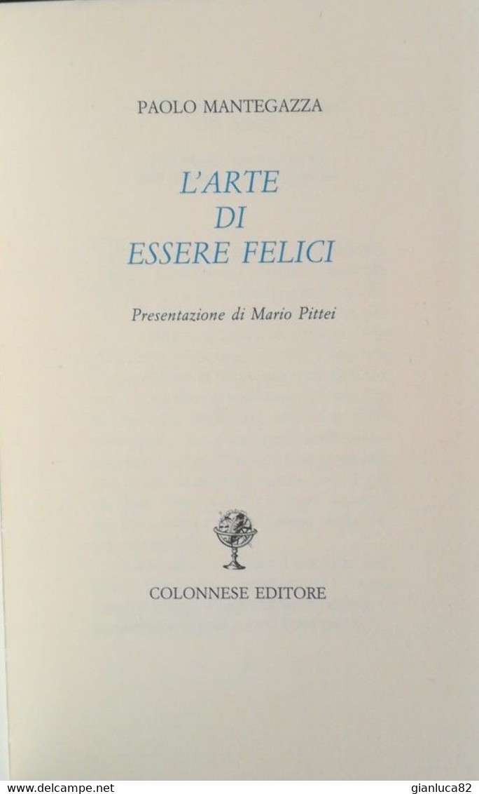 L’arte Di Essere Felici Di Paolo Mantegazza Ed. Colonnese 1998 Come Da Foto Presentazione Di Mario Pitteri 14,6 X 9,0 Cm - Médecine, Psychologie