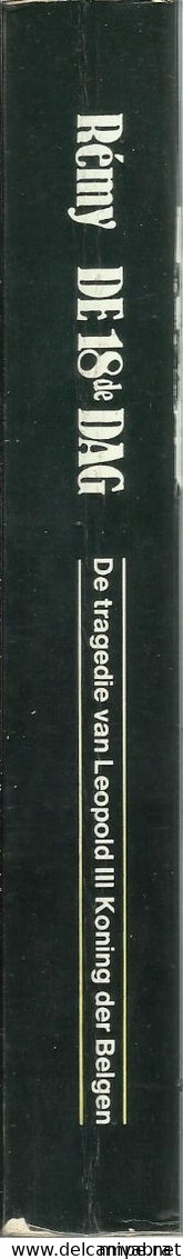 DE 18de DAG - DE TRAGEDIE VAN LEOPOLD III KONING DER BELGEN - RÉMY (Renault, Gilbert (Rémy, Colonel Rémy) - Guerre 1939-45