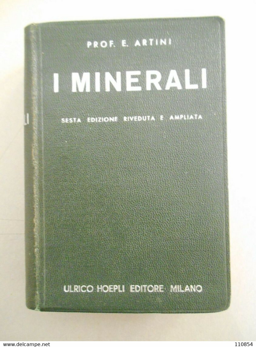 Manuali Hoepli - Prof . E.Artini ,I Minerali - Ulrico Hoepli Milano 1941 - Medicina, Biologia, Chimica