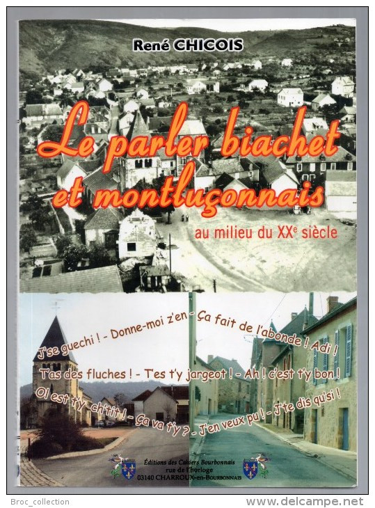 Le Parler Biachet Et Montluçonnais, René Chicois, 2006 (Désertines, Marmignolles, Montluçon) - Bourbonnais