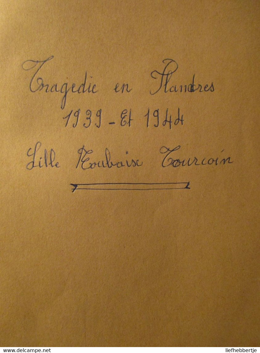 Tragédies En Flandres - Par L. Détrez Et A. Chatelle - Seconde Guerre Mondiale - Lille Roubaix Tourcoing - 195834 - Andere & Zonder Classificatie