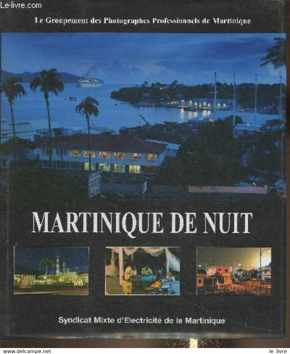 Matinique De Nuit- Le Groupement Des Photographes Professionnels De Martinique - Collectif - 2004 - Outre-Mer