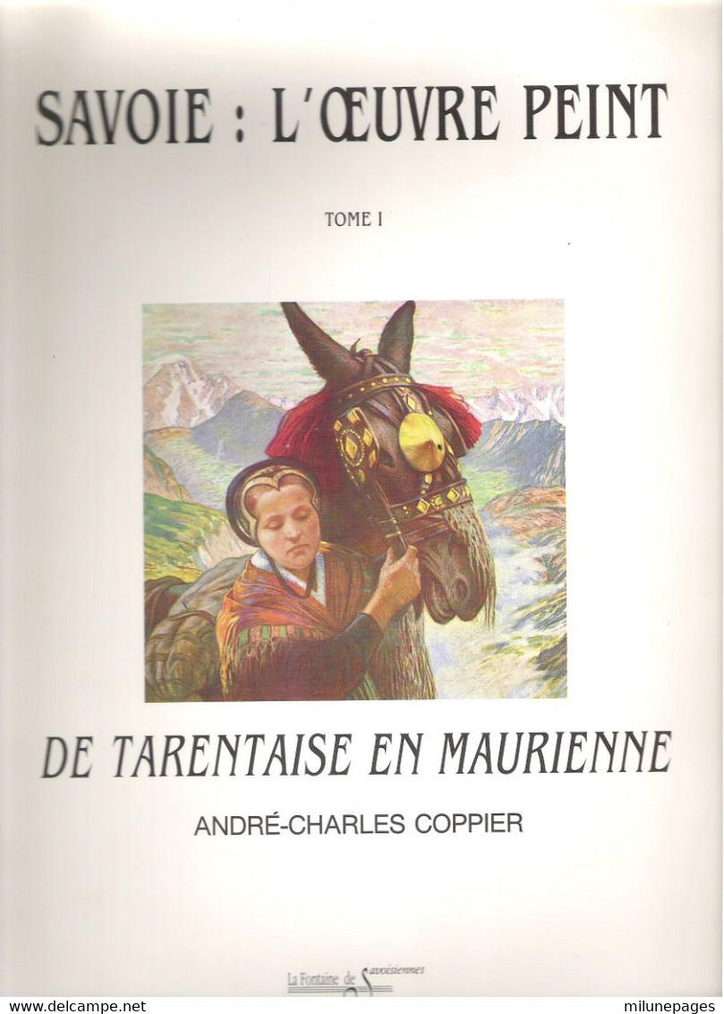 SAVOIE L'Oeuvre Peint T1 De Tarentaise En Maurienne édition 1992 Superbes Illustrations A.C.Coppier - Alpes - Pays-de-Savoie