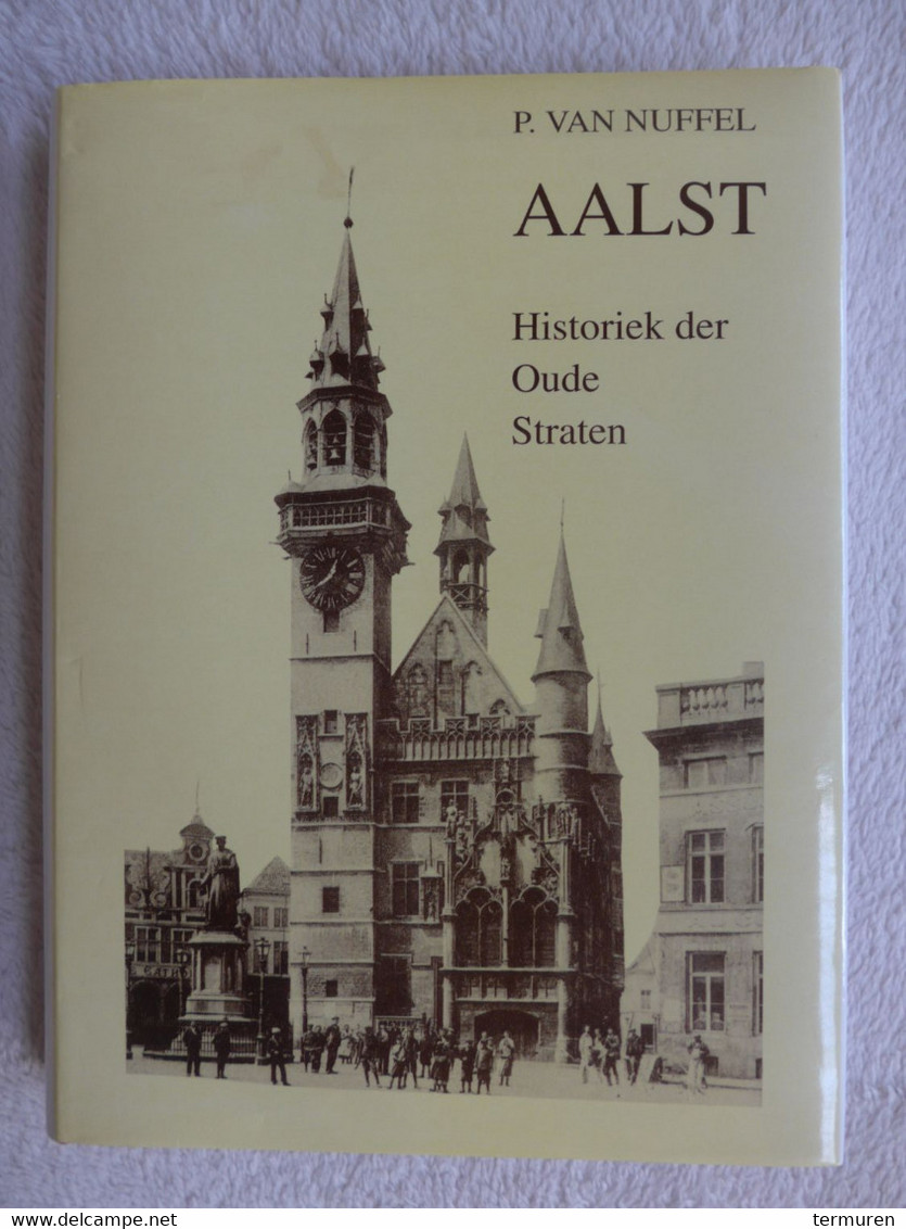 Aalst ; Historiek Der Oude Straten - Petrus Van Nuffel - Heruitgave 1991 - Autres & Non Classés