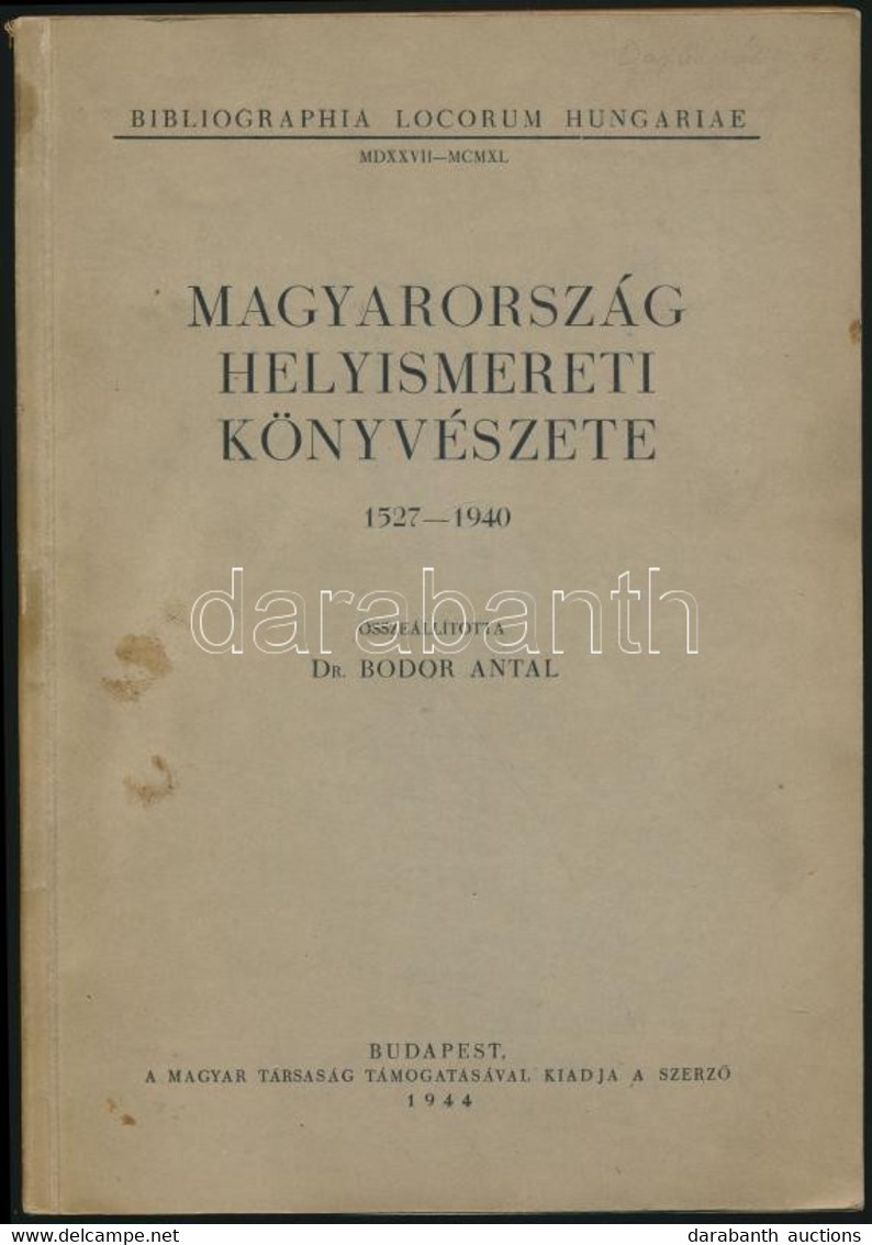 Magyarország Helyismereti Könyvészete. 1527-1940. Összeáll.: Dr. Bodor Antal. Bibliographia Locorum Hungariae. Bp., 1944 - Non Classificati