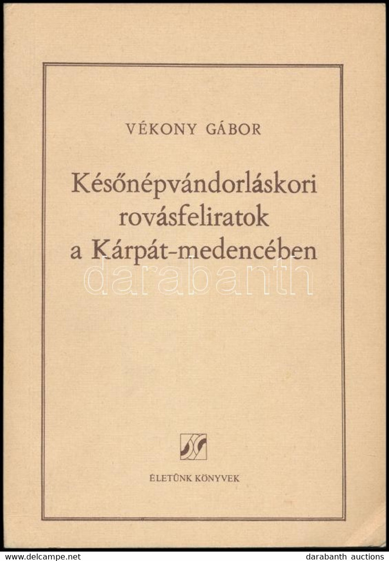 Vékony Gábor: Későnépvándorláskori Rovásfeliratok A Kárpát-medencében. [Szombathely,]1987, Életünk Könyvek, 156+4 P. Kia - Non Classés