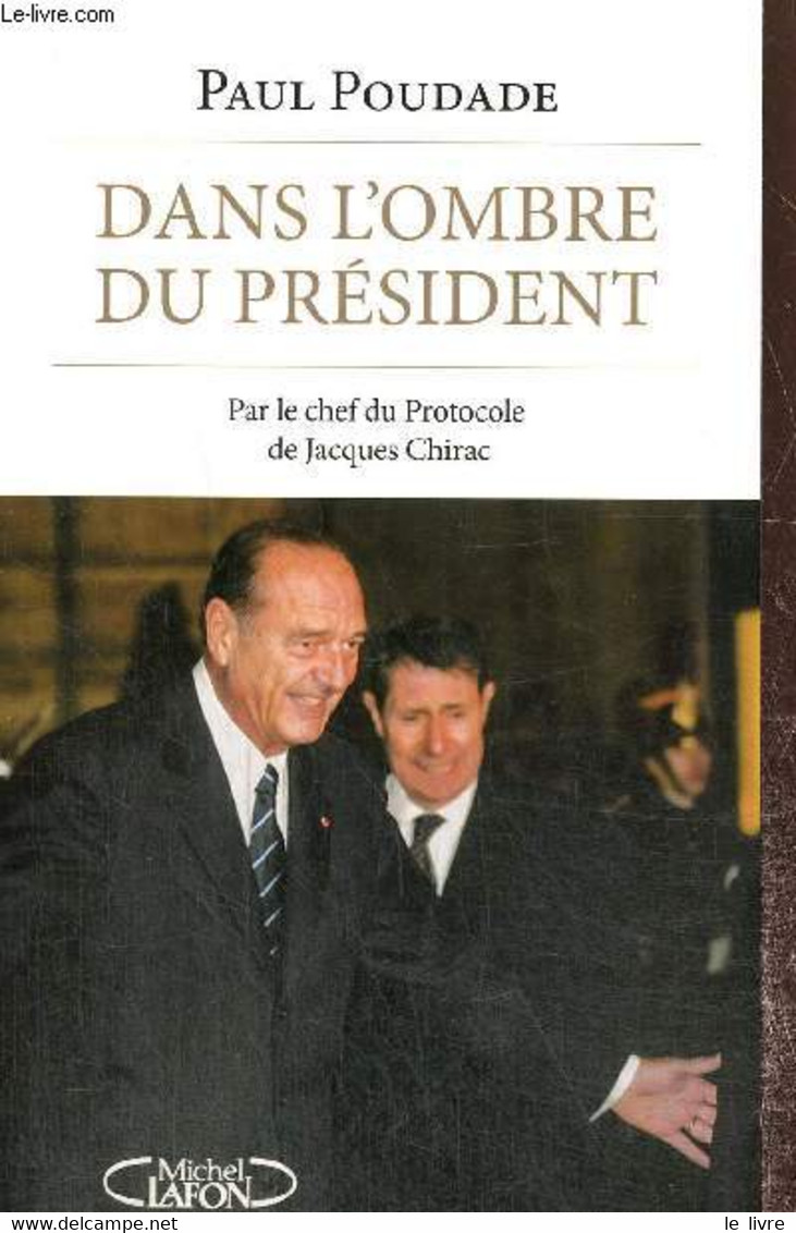 Dans L'ombre Du Président, Par Le Chef Du Protocole De Jacques Chirac - Poudade Paul - 2014 - Politique