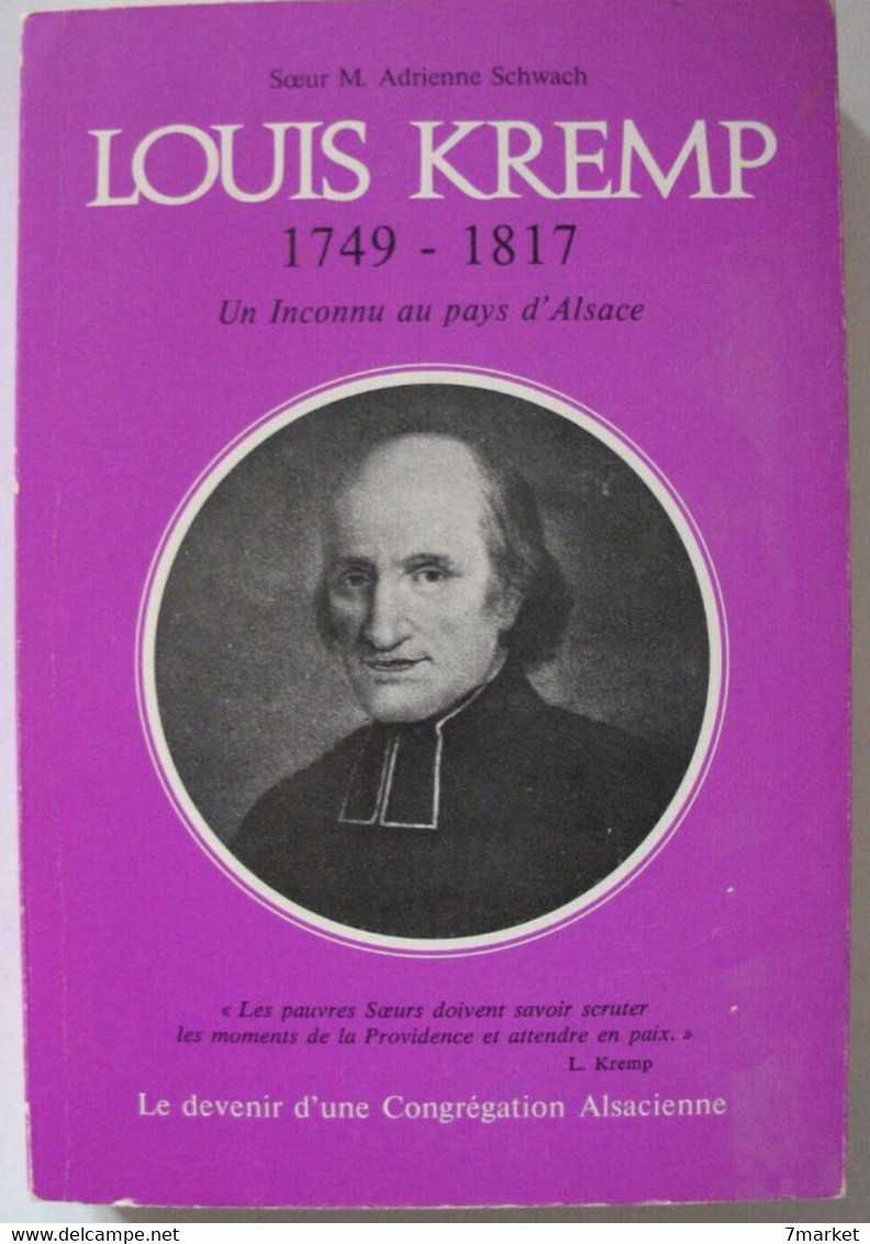 Marie Adrienne Schwach - Louis Kremp 1749 - 1817. Un Inconnu Au Pays D'Alsace. Le Devenir D'une Congrégation Religieuse - Alsace