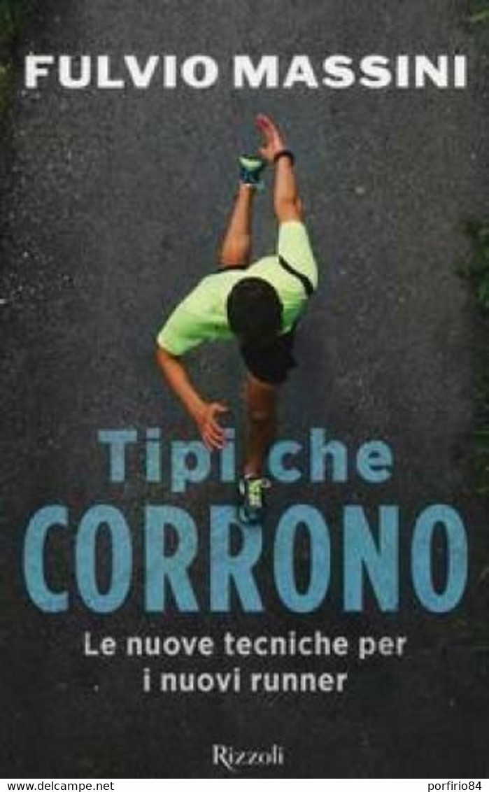 F. MASSINI TIPI CHE CORRONO Le Nuove Tecniche Per I Nuovi Runner - 2018 RIZZOLI - Sport