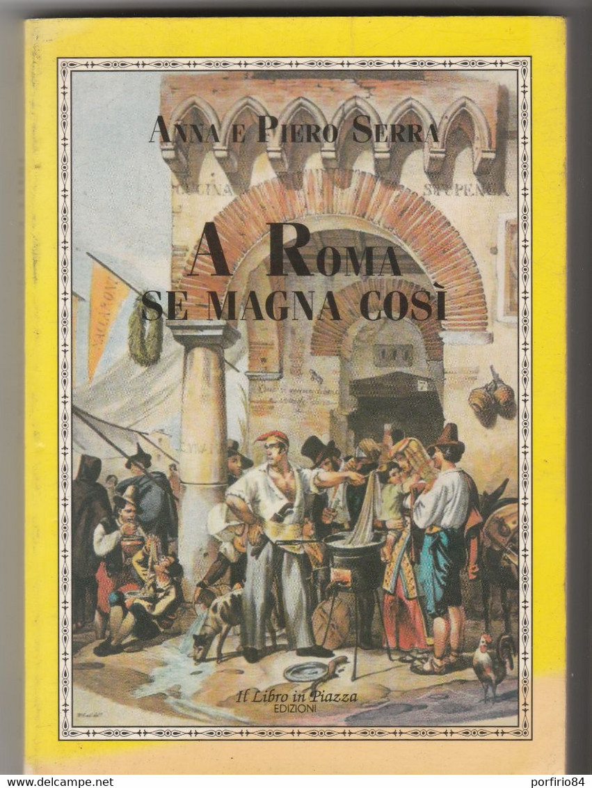 A. E P. SERRA - A ROMA SE MAGNA COSI' - EDIZIONI IL LIBRO IN PIAZZA 1993 - Casa E Cucina