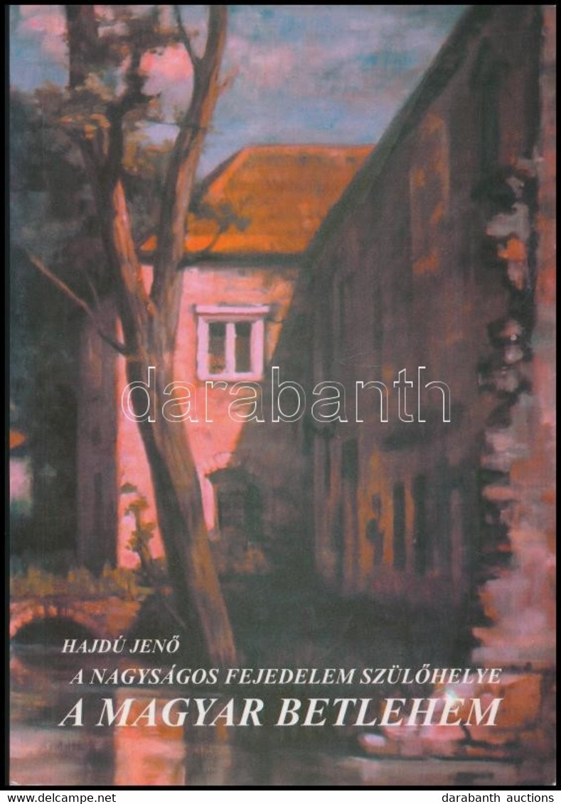 Hajdú Jenő: A Nagyságos Fejedelem Szülőhelye. Borsi A Magyar Betelehem. Borsi, 2006, II. Rákóczi Ferenc Emléktársaság. 1 - Unclassified