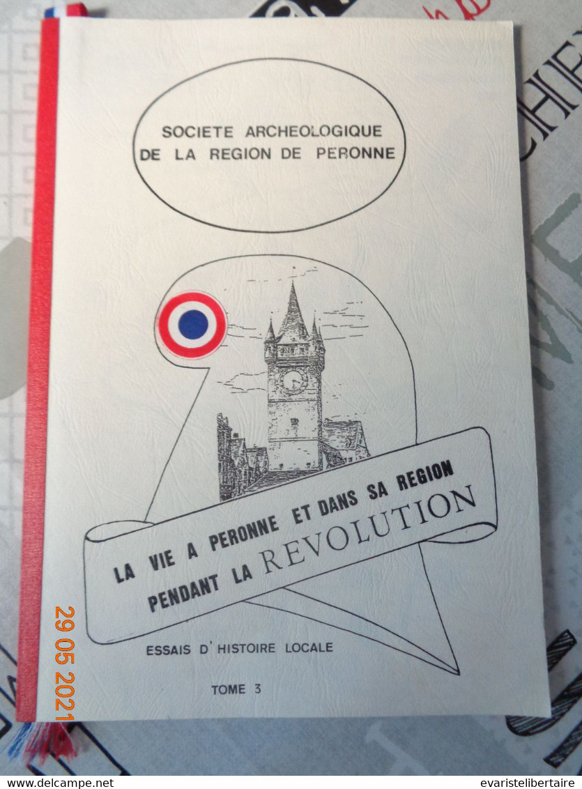 La Vie à Péronne  Et Dans  Sa Région Pendant Le Révolution , Essais D'histoire Locale ,tome 3 - Picardie - Nord-Pas-de-Calais