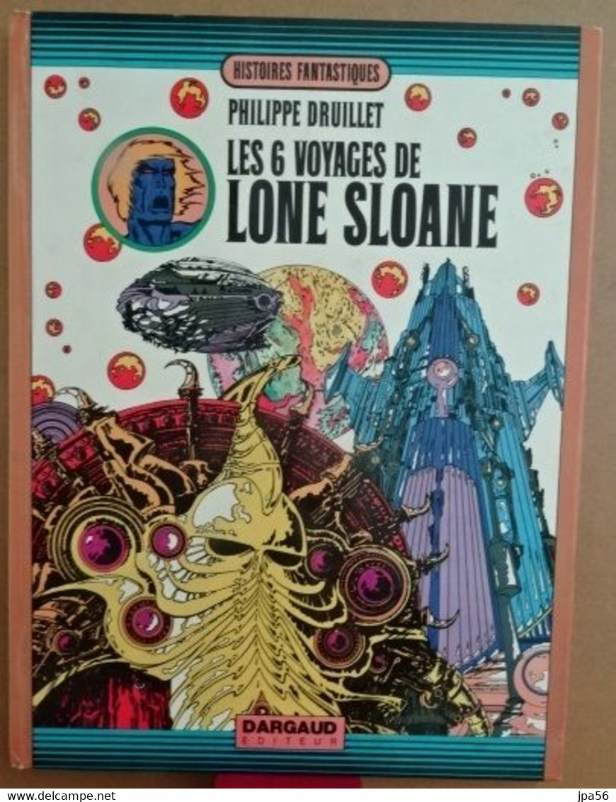 Les 6 Voyages De Lone Sloane Philippe Druillet - Druillet