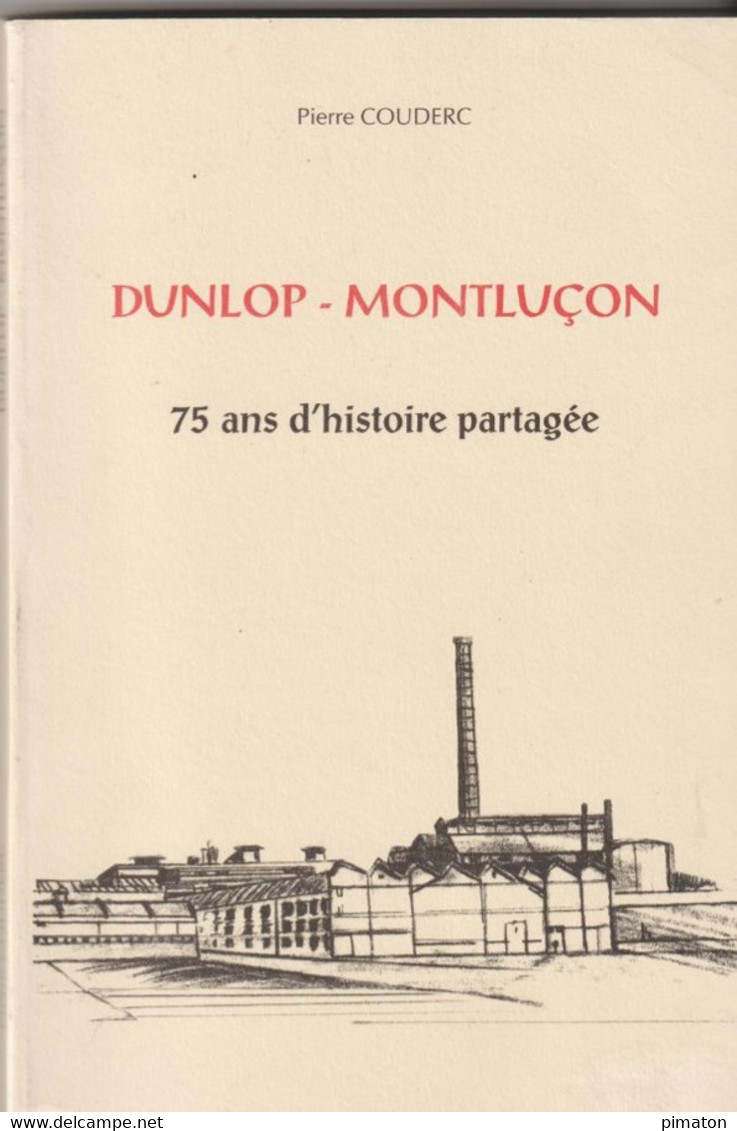 Livre De 269 Pages Par Pierre COUDERC : DUNLOP - MONTLUCON  75 Ans D'histoire Partagée     1996 - Bourbonnais