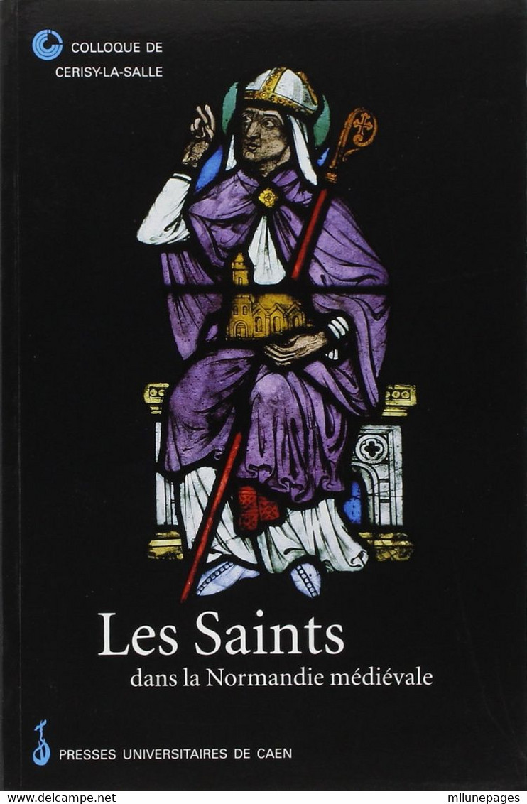 Les Saints Dans La Normandie Médiévale Actes Du Colloque De Cerisy La Salle 1996 - Normandie