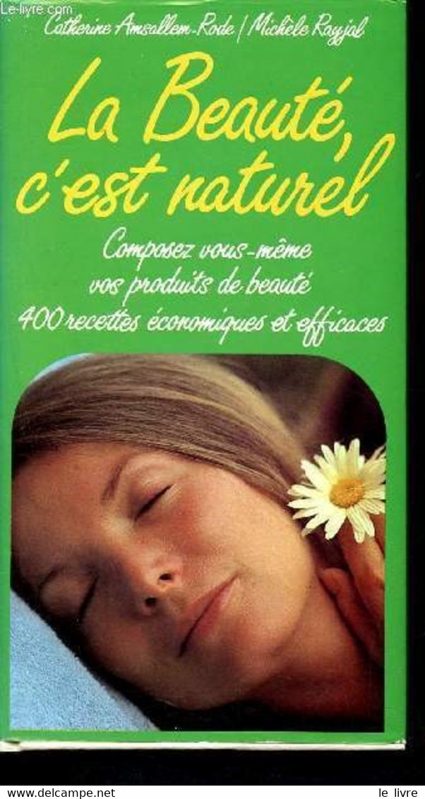 La Beauté, C'est Naturel - Composez Vous-même Vos Produits De Beauté - 400 Recettes économiques Et Efficaces - Rayjal Mi - Bücher