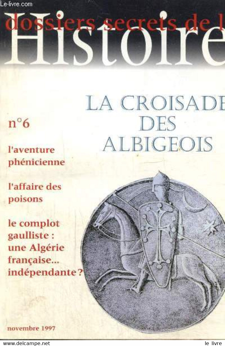 Dossiers Secrets De L'Histoire, N°6 (novembre 1997) : La Croisade Des Albigeois / Guerre D'Algérie, Le Grand Complot / O - Archeology