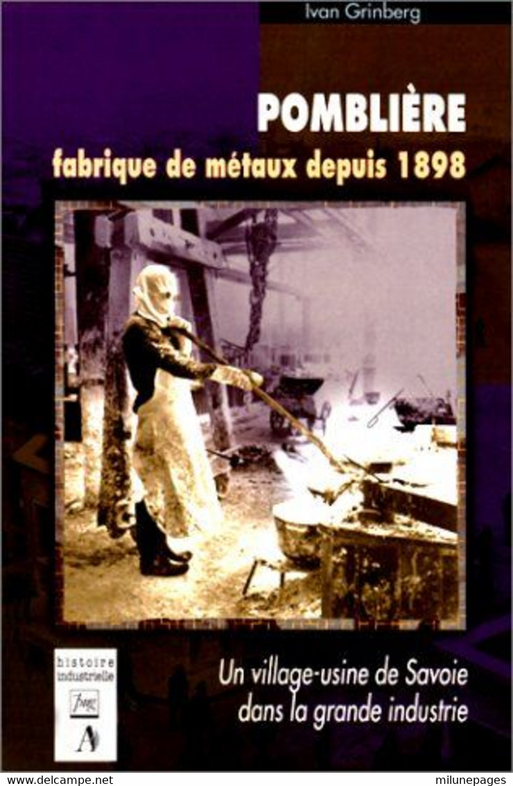 POMBLIERE Fabrique De Métaux Depuis 1898 Un Village-usine De Savoie Dans La Grande Industrie Par Ivan Grinberg - Alpes - Pays-de-Savoie