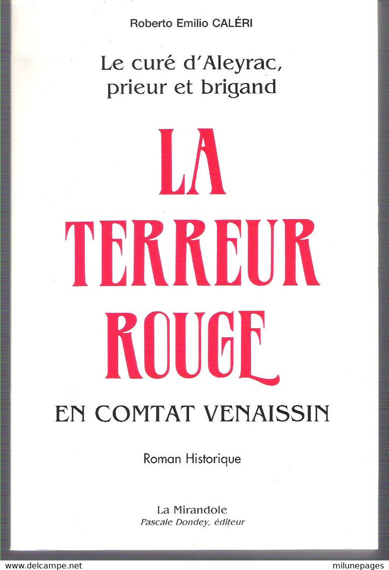 La Terreur Rouge  En Comtat Venaissin Le Curé D'Aleyrac Prieur Et Brigand Roman Historique En Drôme Et Vaucluse - Provence - Alpes-du-Sud