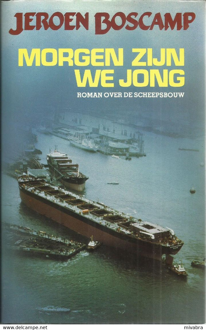 MORGEN ZIJN WE JONG - JEROEN BOSCAMP ( ROMAN OVER DE SCHEEPSBOUW ) - Littérature