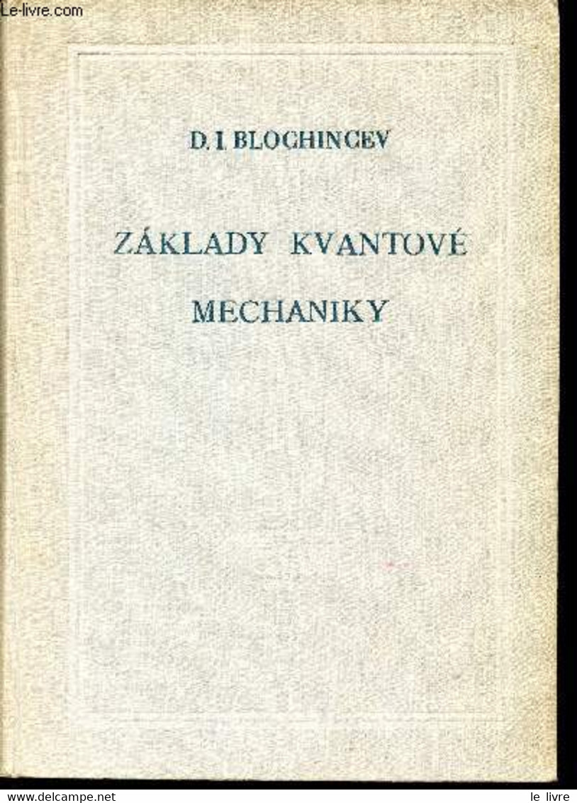 Zaklady Kvantové Mechnaiky - Prelozili J. Cejpek; Dr O. Litzman, Dr J. Ricka, V. Vana - Blochincev D. I. - 1956 - Andere & Zonder Classificatie