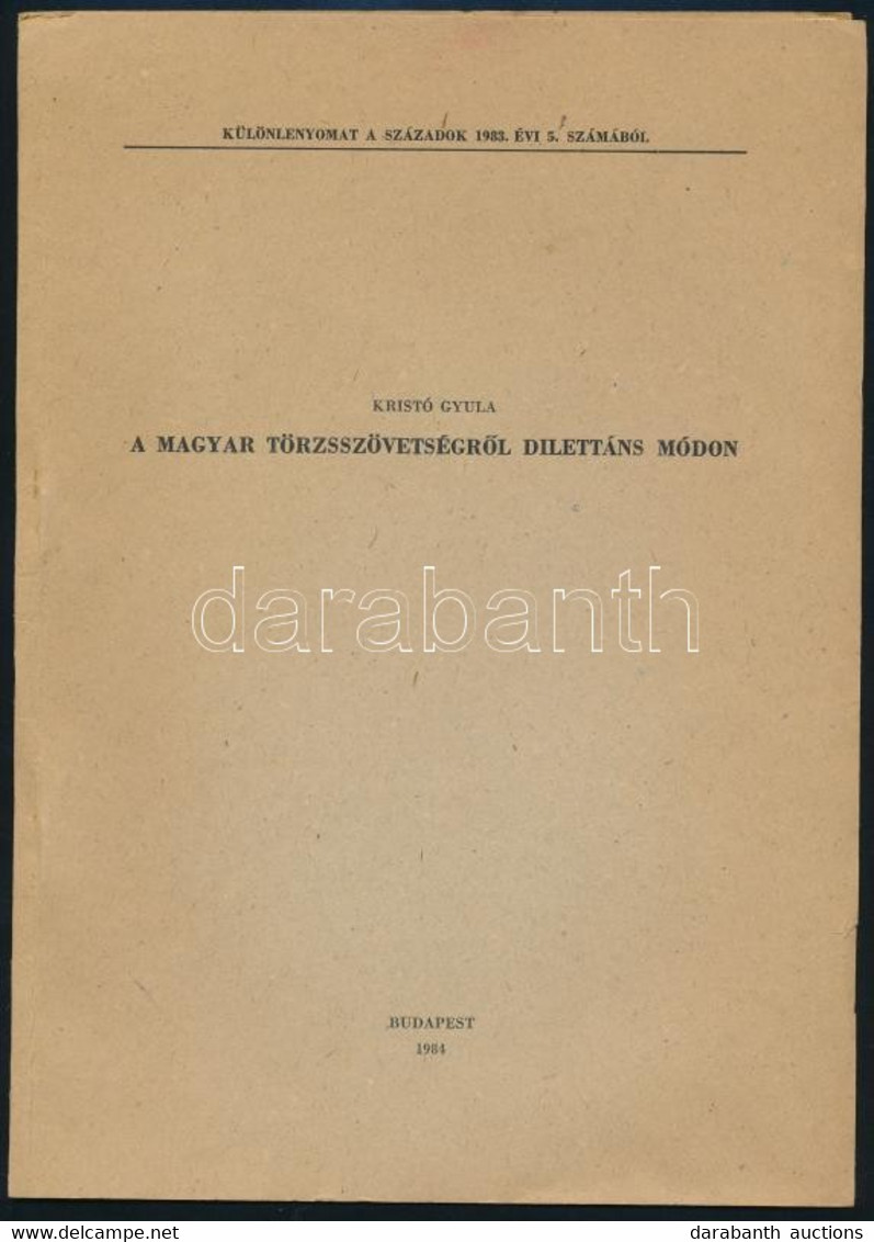 1984 Kristó Gyula: A Magyar Törzsszövetségről Dilettáns Módon, 1135-1144 P. Különlenyomat A Századok 1983. évi 5. Számáb - Unclassified