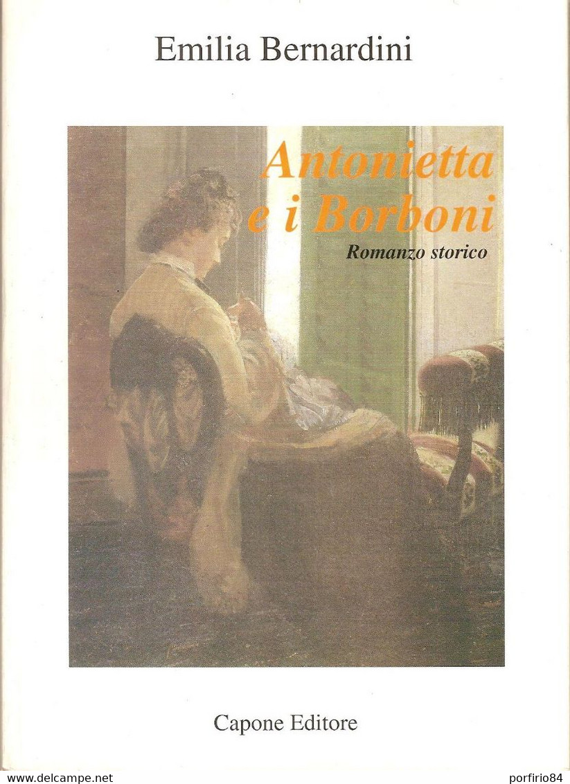EMILIA BERNARDINI - ANTONIETTA E I BORBONI - CAPONE EDITORE 1999 - History