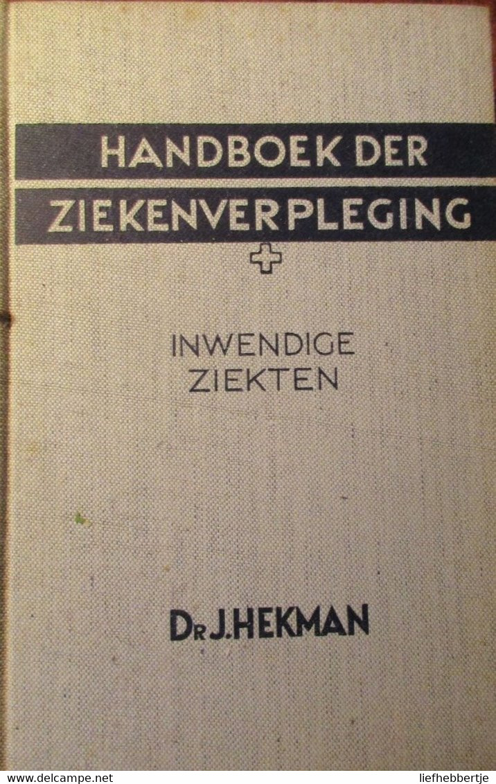 Handboek Der Ziekenverpleging : Inwendige Ziekten - Door J. Hekman - 1949 - Geneeskunde - Vecchi