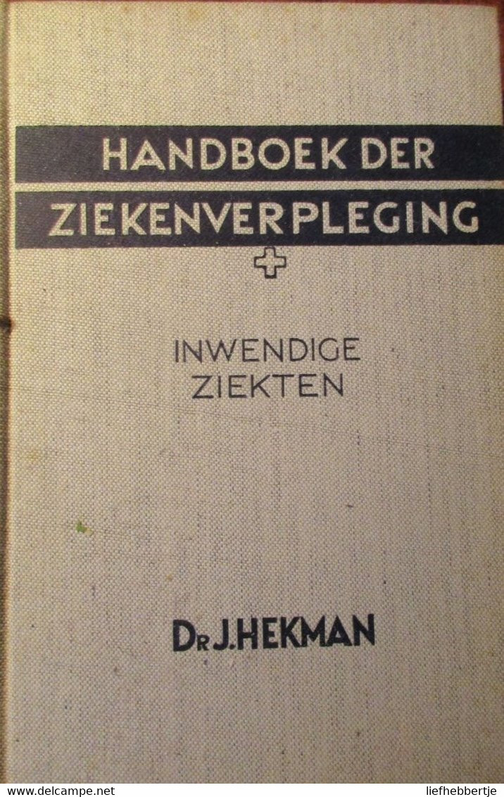 Handboek Der Ziekenverpleging : Inwendige Ziekten - Door J. Hekman - 1949 - Geneeskunde - Antiguos