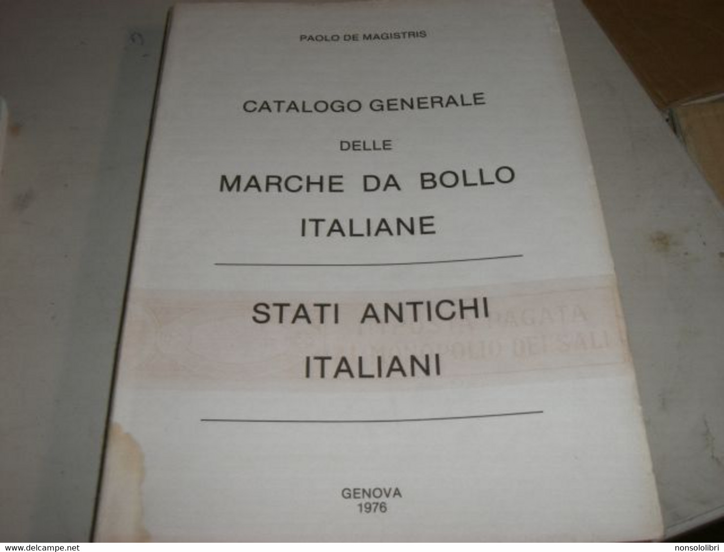 CATALOGO GENERALE DELLE MARCHE DA BOLLO ITALIANE -PAOLO DE MAGISTRIS 1976 - Italie