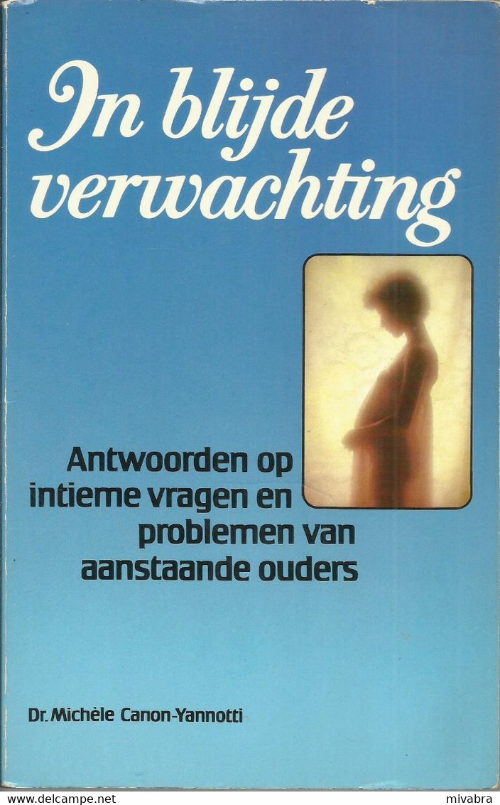 IN BLIJDE VERWACHTING - ANTWOORDEN OP INTIEME VRAGEN EN PROBLEMEN VAN AANSTAANDE OUDERS - Dr. MICHELE CANON-YANNOTTI - Prácticos