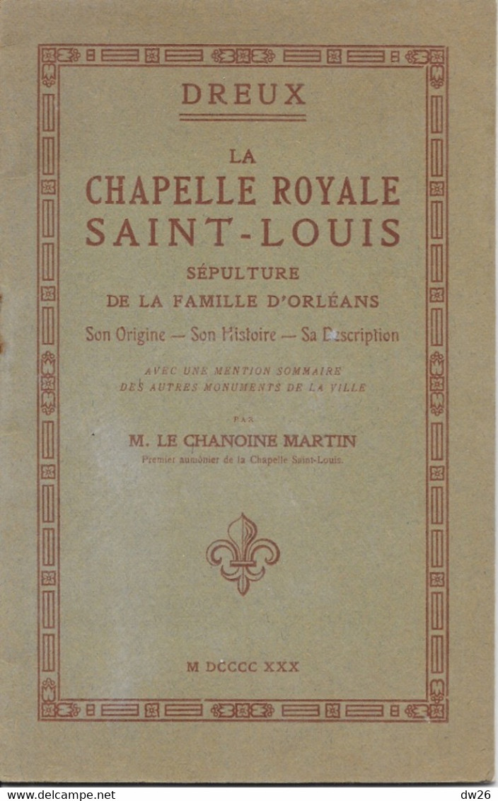 Dreux - Livret: Chapelle Royale Saint-Louis Et Autres Monuments - Origine, Histoire Par Le Chanoine Martin - Histoire