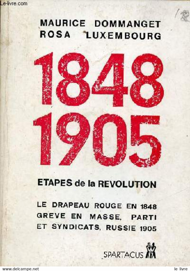 1848-1905 étapes De La Révolution - Le Drapeau Rouge En 1848 Grève En Masse Prti Et Syndicats Russie 1905 - Spartacus N° - History