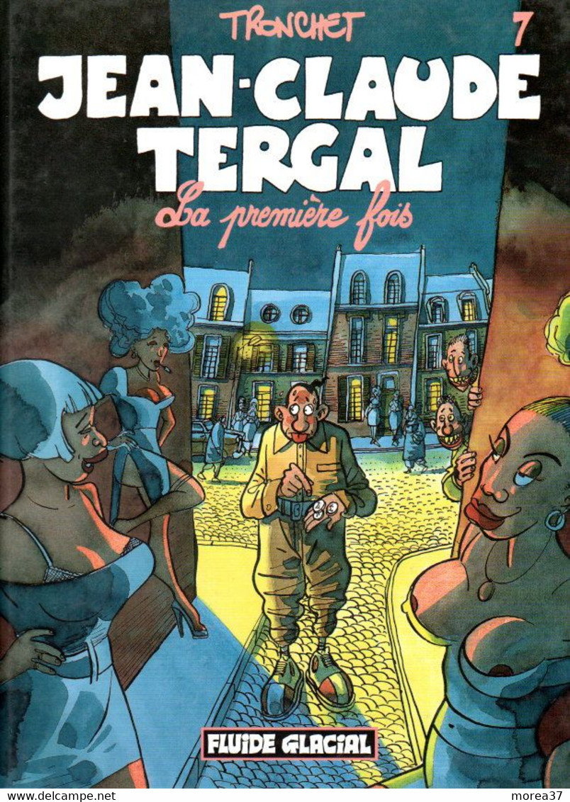 JEAN CLAUDE TERGAL  " La Première Fois"  Tome 7   EO  De TRONCHET  EDITIONS FLUIDE GLACIAL - Jean-Claude Tergal