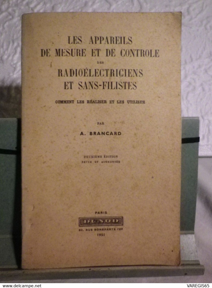 LES APPAREILS DE MESURE ET DE CONTROLE - RADIO ELECTRICIENS ET SANS FILISTES - PAR A. BRANCARD - EDITION 1951 CHEZ DUNOD - Audio-Video