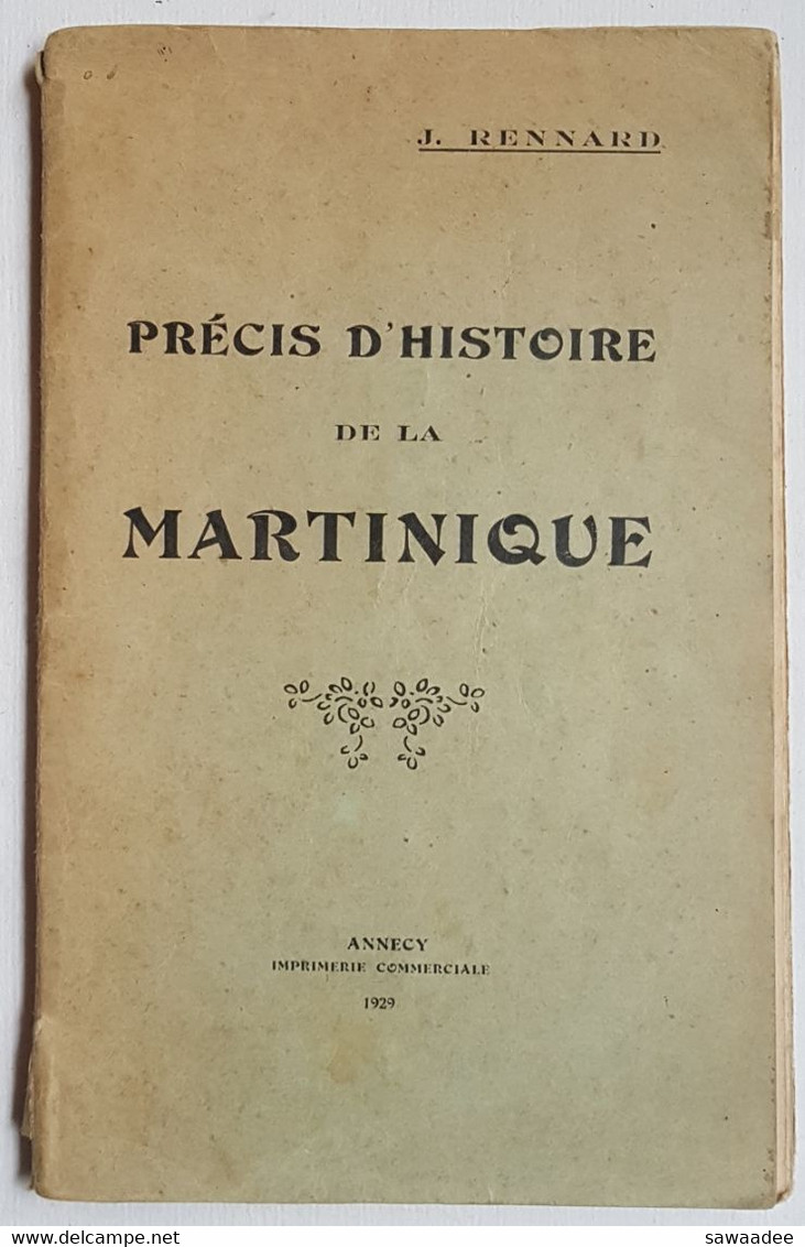 LIVRE - ANTILLES - PRECIS D'HISTOIRE DE LA MARTINIQUE - J. RENNARD - 1929 - 176 PAGES - CARTE - PHOTOS - Outre-Mer