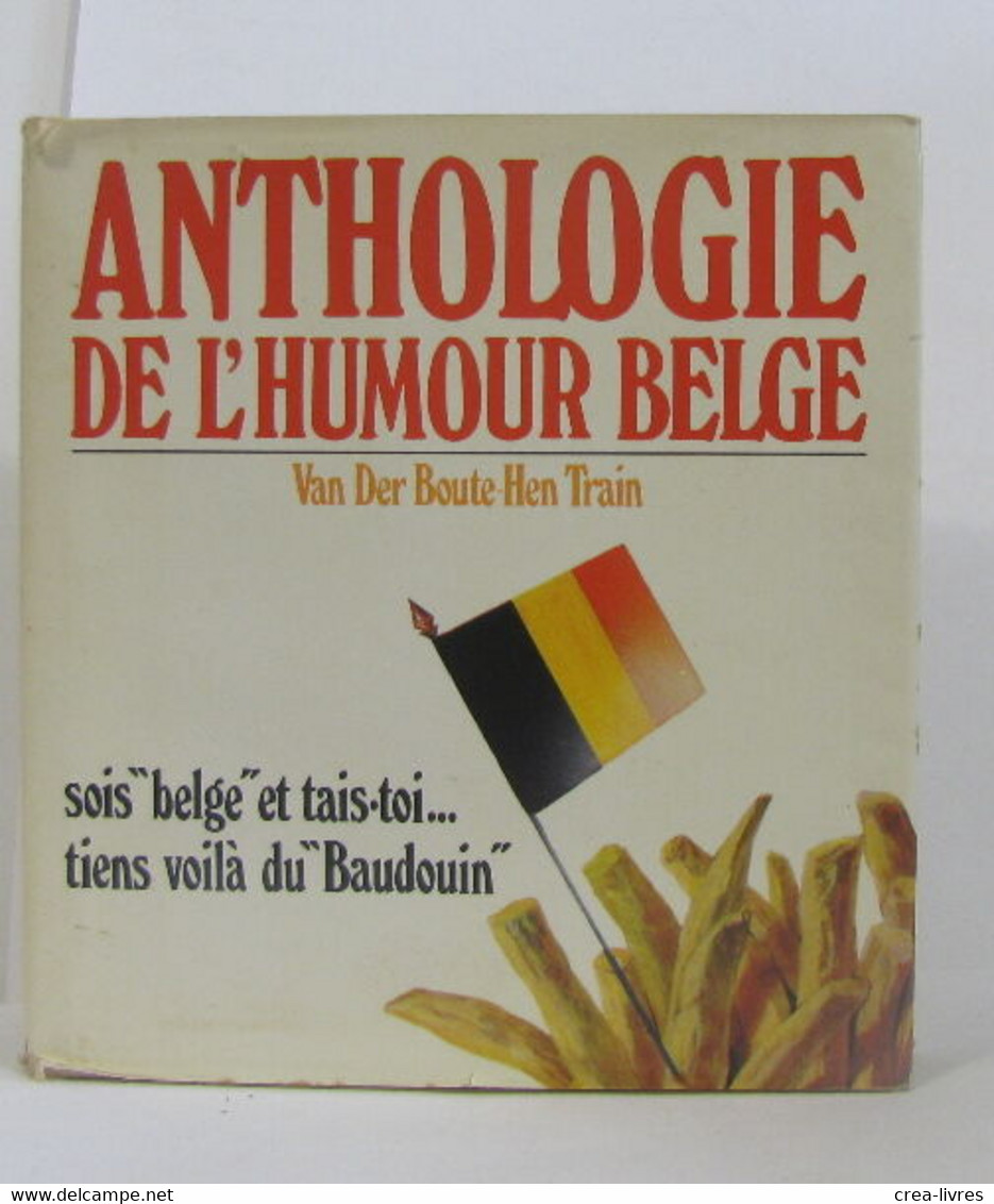 Anthologie De L'humour Belge RSois "Belge" Et Tais Toi Tiens Voila Du "Baudoin" - Non Classificati